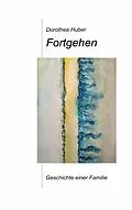 E-Book (epub) Fortgehen von Dorothea Huber