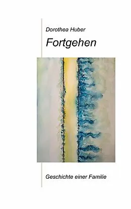 E-Book (epub) Fortgehen von Dorothea Huber