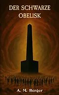 E-Book (epub) Der schwarze Obelisk von A. M. Berger