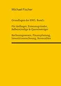 E-Book (epub) Grundlagen der Betriebswirtschaftslehre Band 1 Rechnungswesen, Investitionsrechnung, Finanzplanung, Auswertung betriebswirtschaftlicher Kennzahlen von Michael Fischer