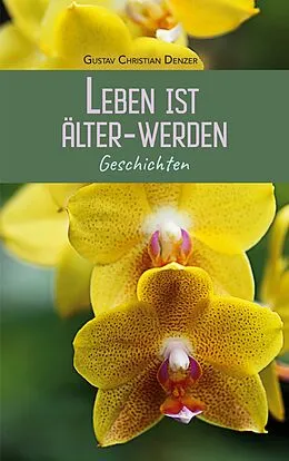 E-Book (epub) Leben ist Älter-Werden von Gustav Christian Denzer