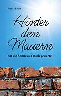 E-Book (epub) Hinter den Mauern ... hat die Sonne auf mich gewartet! von Bianca Ender