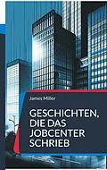 E-Book (epub) Geschichten, die das JobCenter schrieb von James Miller