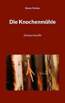 E-Book (epub) Die Knochenmühle von Rainer Fischer