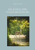 E-Book (epub) Die Schule der stillen Begegnung von Carolin Ruckert