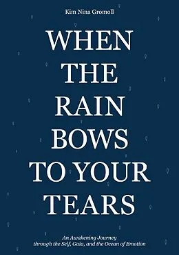 E-Book (epub) When the Rain Bows to Your Tears von Kim Nina Gromoll