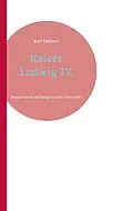 E-Book (epub) Kaiser Ludwig IV. von Rolf Helfert
