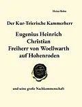 E-Book (epub) Der Kur-Trierische Kammerherr Eugenius Heinrich Christian Freiherr von Woellwarth auf Hohenroden von Heinz Bohn