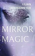 E-Book (epub) Mirror Magic von Lilian Hintermeyer