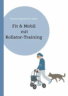 E-Book (epub) Fit & Mobil mit Rollator-Training von Renate Degenhardt-Lüdtke