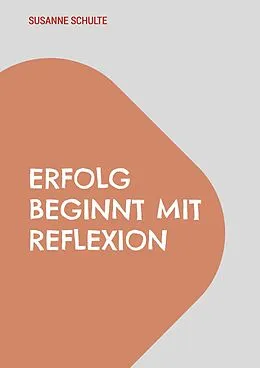 E-Book (epub) Erfolg beginnt mit Reflexion von Susanne Schulte