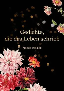 E-Book (epub) Gedichte, die das Leben schrieb von Monika Dahlhoff