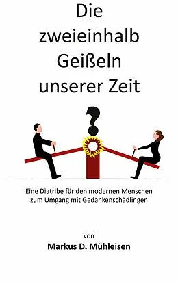 E-Book (epub) Die zweieinhalb Geißeln unserer Zeit von Markus D. Mühleisen