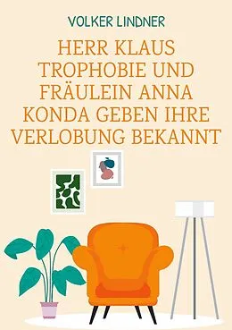 E-Book (epub) Herr Klaus Trophobie und Fräulein Anna Konda geben ihre Verlobung bekannt von Volker Lindner