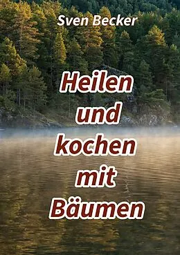 E-Book (epub) Heilen und kochen mit Bäumen von Sven Becker
