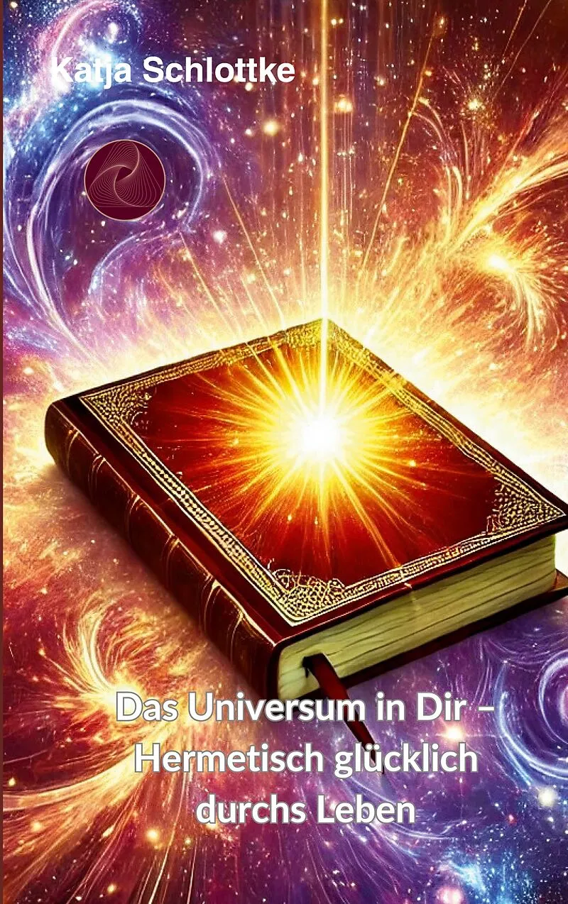 Das Universum in Dir Hermetisch glücklich durchs Leben