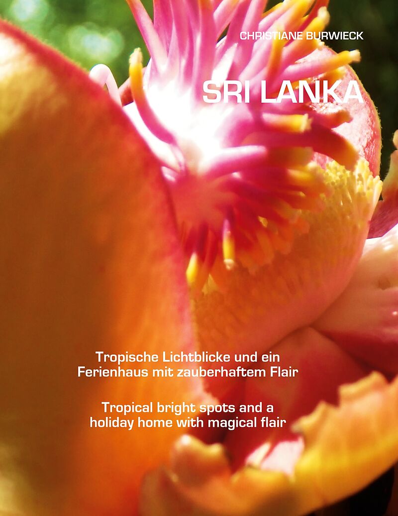 Sri Lanka Tropische Lichtblicke und ein Ferienhaus mit zauberhaftem Flair Tropical bright spots and a holiday home with magical flair
