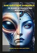 E-Book (epub) Die Götteragenda - Die geheime Geschichte der Menschheit von Constantin von Luettgen