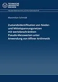 E-Book (pdf) Zustandsidentifikation von Nieder- und Mittelspannungsnetzen mit wertebeschränkten Pseudo-Messwerten unter Anwendung von Affiner Arithmetik von Maximilian Schmidt