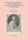 E-Book (pdf) Der Catéchisme de la Grace und drei weitere Kerntexte des Jansenismus von Christoph Weber