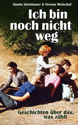 E-Book (epub) Ich bin noch nicht weg von Gisela Steinhauer, Verena Welschof