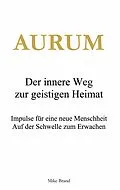 E-Book (epub) AURUM - Der innere Weg zur geistigen Heimat von Mike Brand