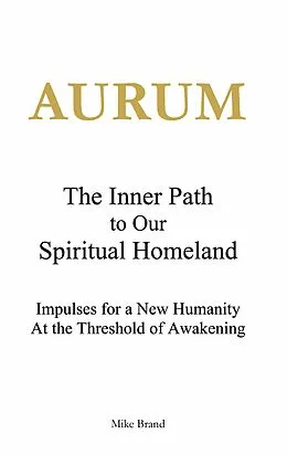 E-Book (epub) AURUM - The Inner Path to Our Spiritual Homeland von Mike Brand
