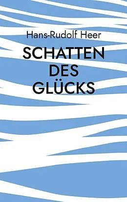 E-Book (epub) Schatten des Glücks von Hans-Rudolf Heer