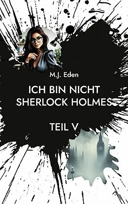 E-Book (epub) Ich bin nicht Sherlock Holmes von M. J. Eden