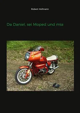 E-Book (epub) Da Daniel, sei Moped und mia von Robert Hofmann
