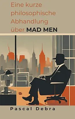E-Book (epub) Eine kurze philosophische Abhandlung über Mad Men von Pascal Debra