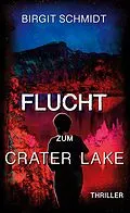 E-Book (epub) Flucht zum Crater Lake von Birgit Schmidt