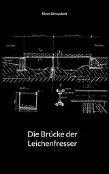 E-Book (epub) Die Brücke der Leichenfresser von Sören Schnaubelt