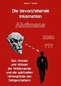 E-Book (epub) Die bevorstehende Inkarnation Ahrimans - 2030 ??? von Josef F. Justen