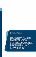 E-Book (epub) Sicher im Alter: Enkeltrick & Betrugsmaschen erkennen und abwehren von Christian Prasser