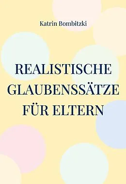 E-Book (epub) Realistische Glaubenssätze für Eltern von Katrin Bombitzki