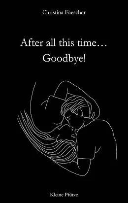 E-Book (epub) After all this time. Goodbye! von Christina Faescher