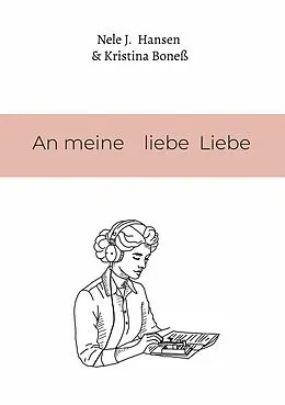 E-Book (epub) An meine liebe Liebe von Nele J. Hansen, Kristina Boneß