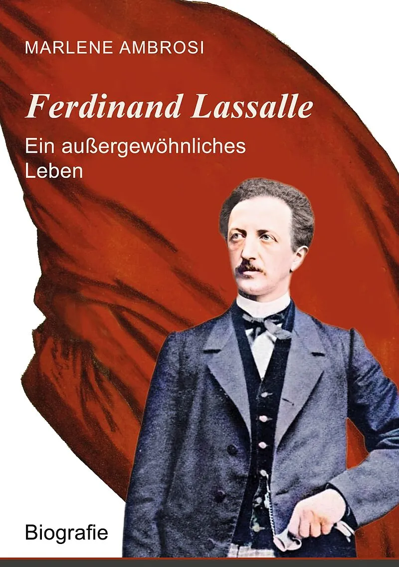Ferdinand Lassalle - Ein außergewöhnliches Leben