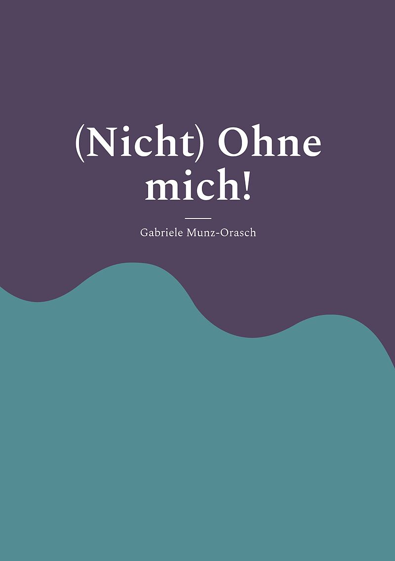 (Nicht) Ohne mich!