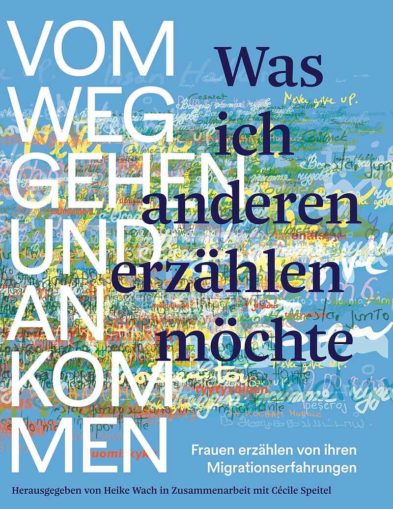 Was ich anderen erzählen möchte vom Weggehen und Ankommen