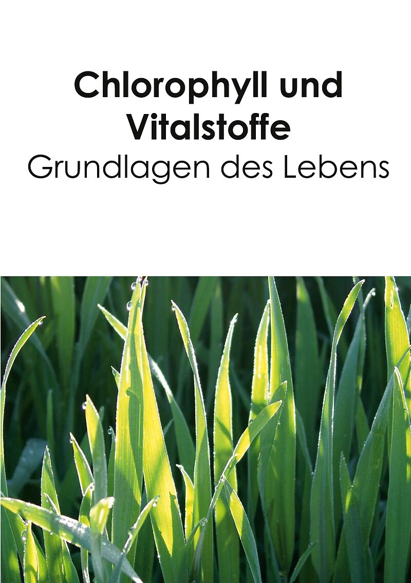 Chlorophyll und Vitalstoffe - Grundlagen des Lebens