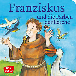 Geheftet Franziskus und die Farben der Lerche. Franz von Assisi. Mini-Bilderbuch. von Bettina Herrmann, Sybille Wittmann