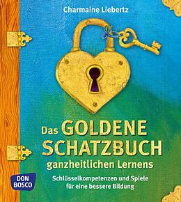Kartonierter Einband Das goldene Schatzbuch ganzheitlichen Lernens von Charmaine Liebertz