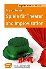 Kartonierter Einband Die 50 besten Spiele für Theater und Improvisation von Angelika Albrecht-Schaffer