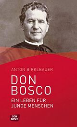 Kartonierter Einband Don Bosco. Ein Leben für junge Menschen von Anton Birklbauer