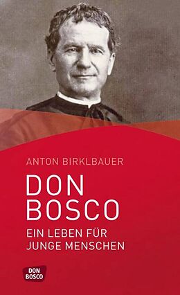 Kartonierter Einband Don Bosco. Ein Leben für junge Menschen von Anton Birklbauer
