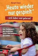 Set mit div. Artikeln (Set) "Heute wieder nur gespielt" - und dabei viel gelernt! von Margit Franz