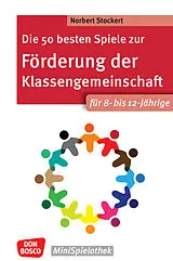 Kartonierter Einband Die 50 besten Spiele zur Förderung der Klassengemeinschaft. Für 8- bis 12-Jährige von Norbert Stockert