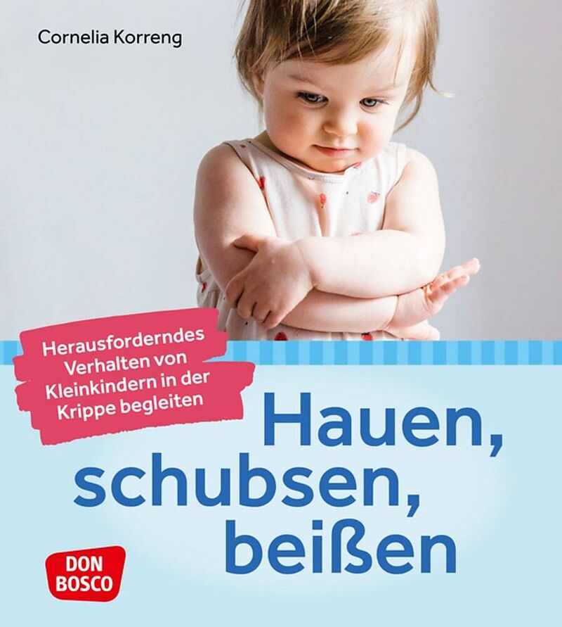 Hauen, schubsen, beißen  herausforderndes Verhalten von Kleinkindern in der Krippe begleiten